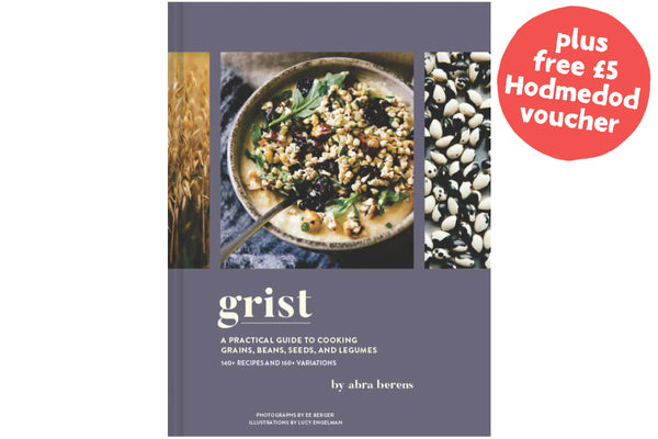 Grist: A Practical Guide to Cooking Grains, Beans, Seeds, and Legumes - Hodmedod's British Pulses & Grains